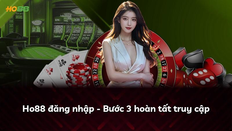 Ho88 đăng nhập - Bước 3 hoàn tất truy cập