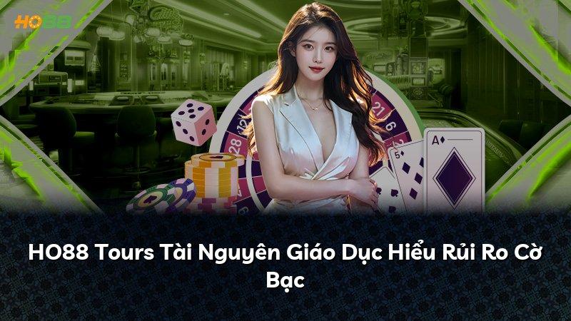 HO88 Tours Tài Nguyên Giáo Dục Hiểu Rủi Ro Cờ Bạc