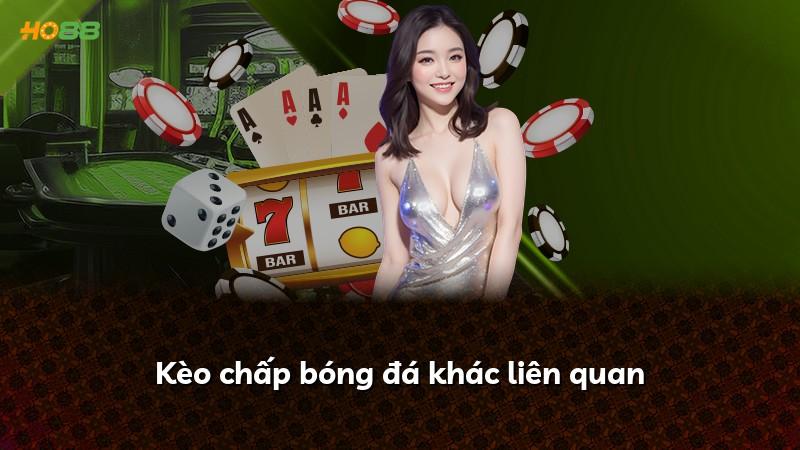 Kèo chấp bóng đá khác liên quan