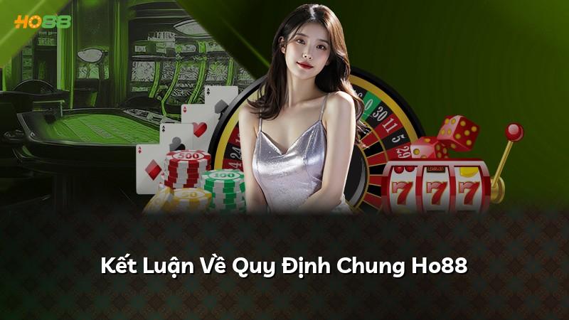 Kết Luận Về Quy Định Chung Ho88