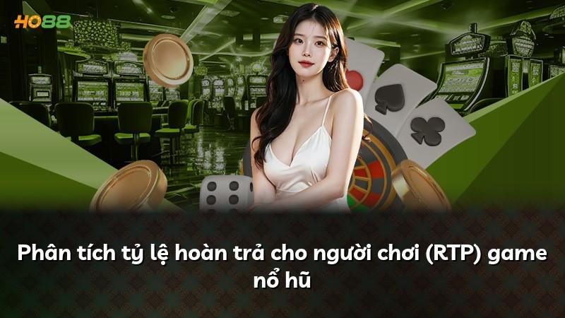 Phân tích tỷ lệ hoàn trả cho người chơi (RTP) game nổ hũ